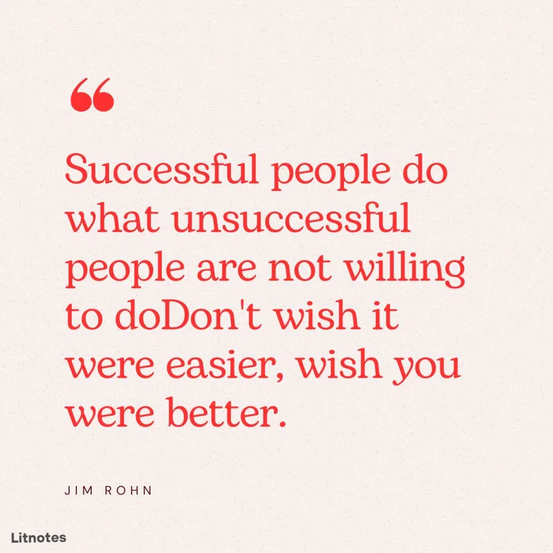 Successful people do what unsuccessful people are not willing to doDon't wish it were easier, wish you were better.